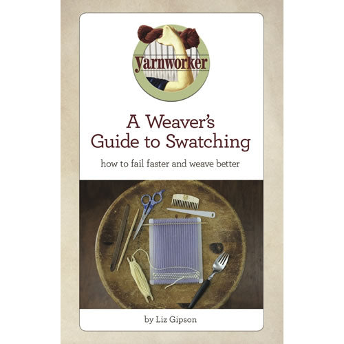 A Weaver's Guide to Swatching by Liz Gipson